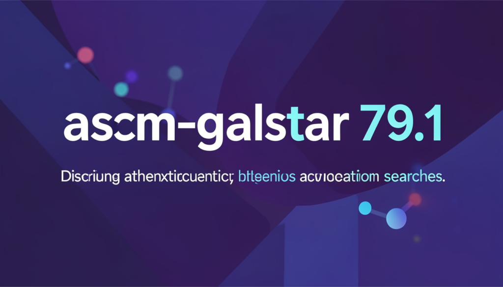 What is asn-galstar 79.1? Complete Guide and Biography Table asn-galstar 79.1
